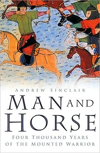 Man and Horse: Four Thousand Years of the Mounted Warrior