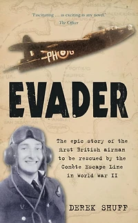 Evader: The Epic Story of the First British Airman to be Rescued by the Comete Escape Line in World War II