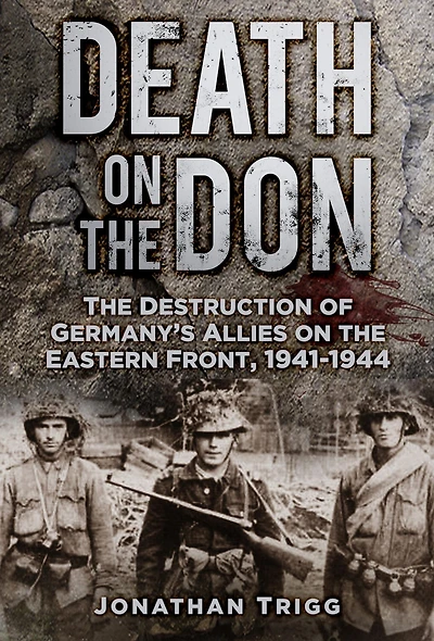 Death on the Don: Destruction of Germany's Allies Eastern Front 1941-44