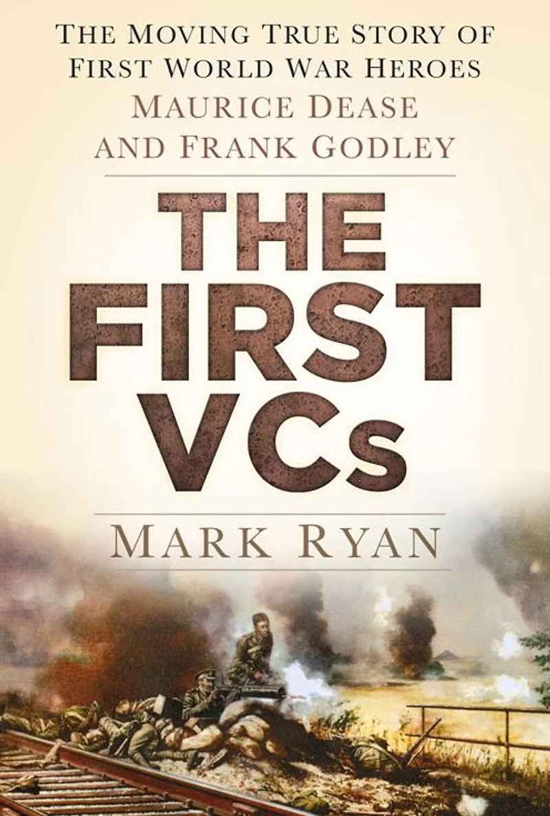 The First VCs: Moving True Story of World War Heroes Maurice Dease and Frank Godley