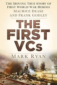 The First VCs: Moving True Story of World War Heroes Maurice Dease and Frank Godley