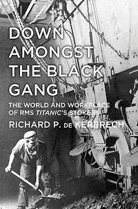 Down Amongst The Black Gang: World and Workplace of RMS Titanic's Stokers