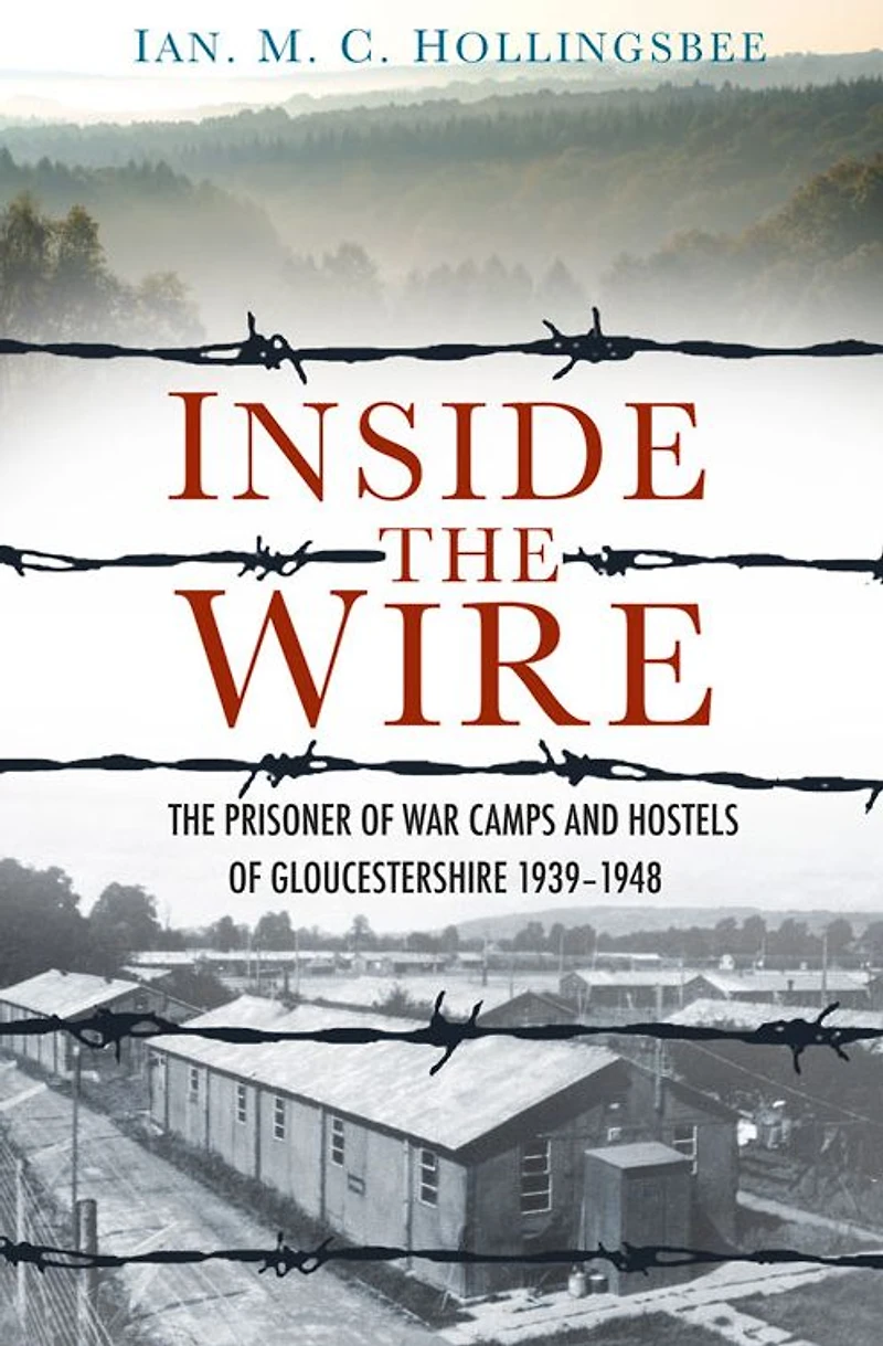 Inside the Wire: Gloucestershire's POW Camps Second World War 1939-48