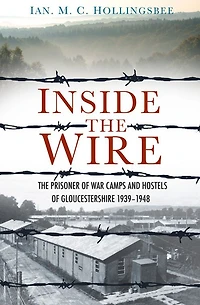 Inside the Wire: Gloucestershire's POW Camps Second World War 1939-48