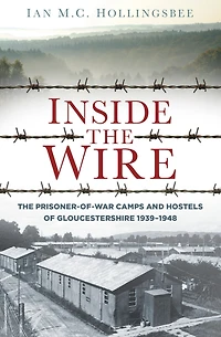 Inside the Wire: Gloucestershire's POW Camps Second World War 1939-48