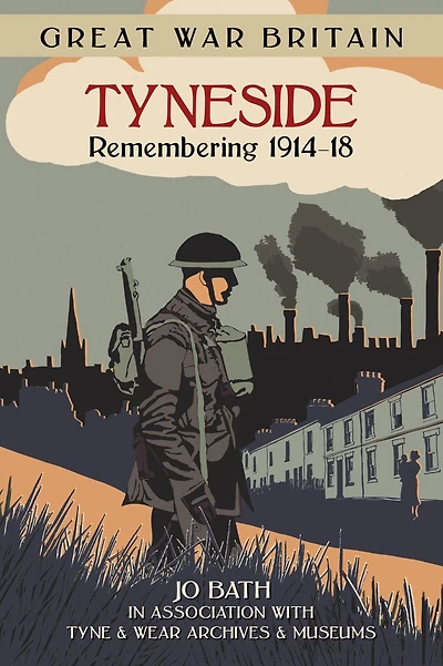 Great War Britain Tyneside: Remembering 1914-18: Remembering 1914-18
