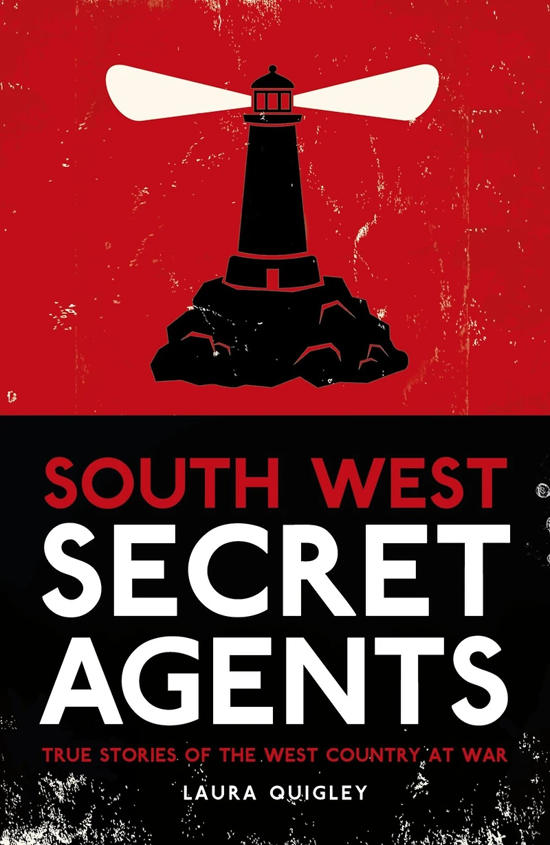 South West Secret Agents: True Stories of the Country at War