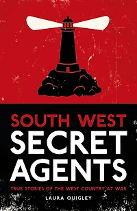 South West Secret Agents: True Stories of the Country at War