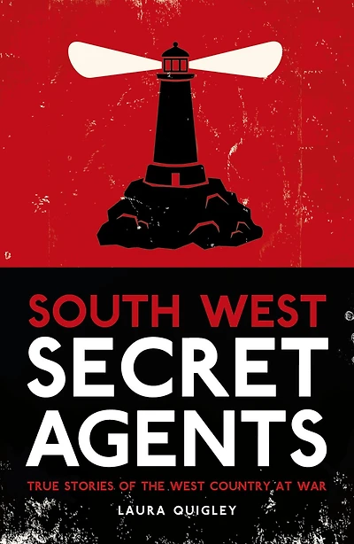 South West Secret Agents: True Stories of the Country at War