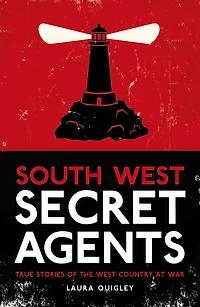 South West Secret Agents: True Stories of the Country at War