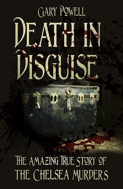 Death Disguise: the Amazing True Story of Chelsea Murders