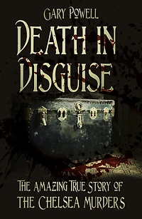 Death Disguise: the Amazing True Story of Chelsea Murders