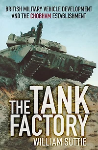 the Tank Factory: British Military Vehicle Development and Chobham Establishment