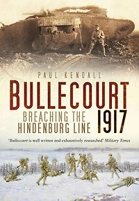 Bullecourt 1917: Breaching the Hindenburg Line