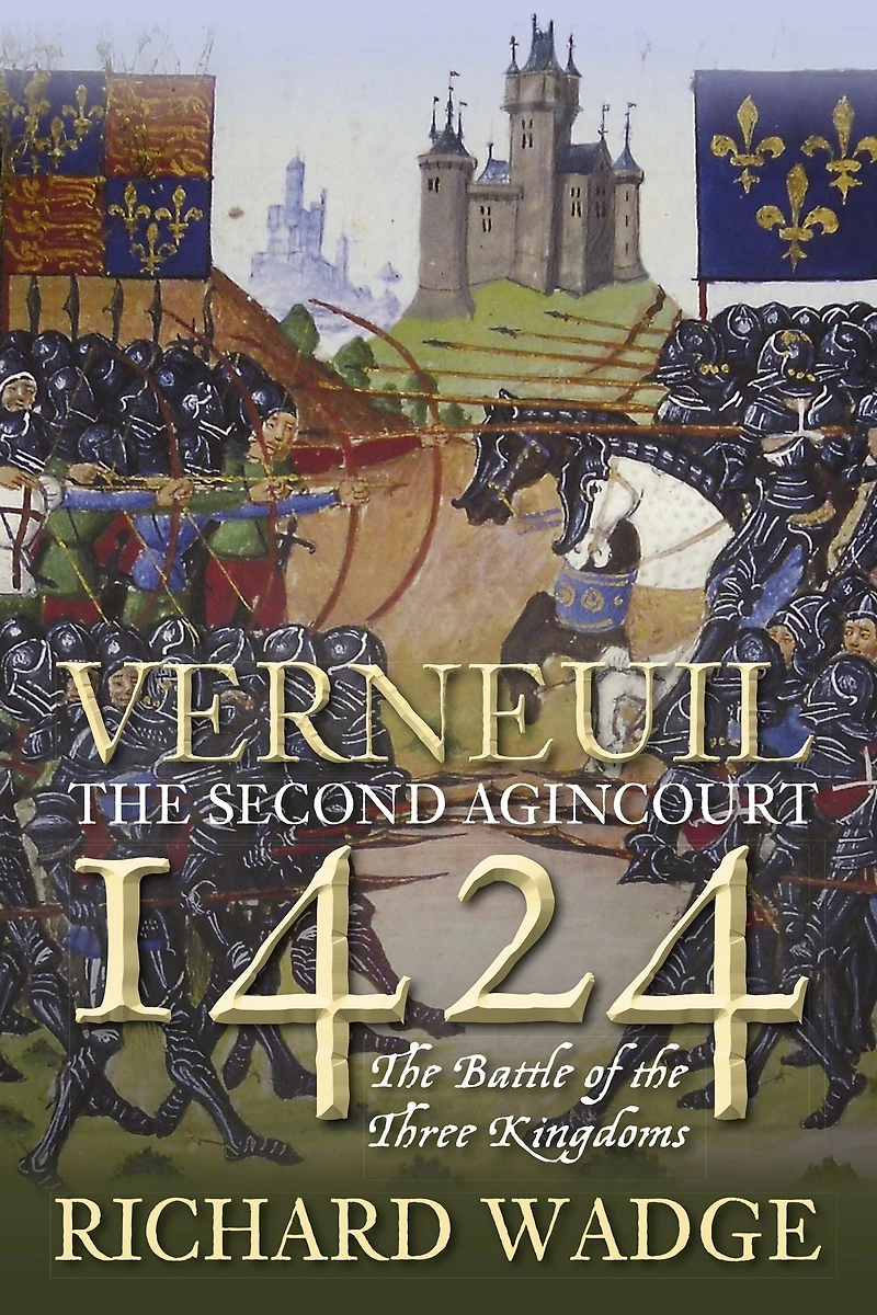 The Battle of Verneuil 1424: A Second Agincourt