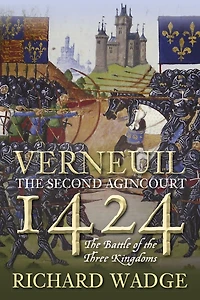 The Battle of Verneuil 1424: A Second Agincourt
