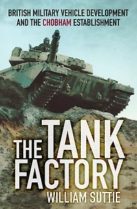 the Tank Factory: British Military Vehicle Development and Chobham Establishment