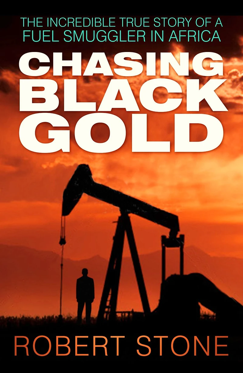 Chasing Black Gold: The Incredible True Story of a Fuel Smuggler Africa