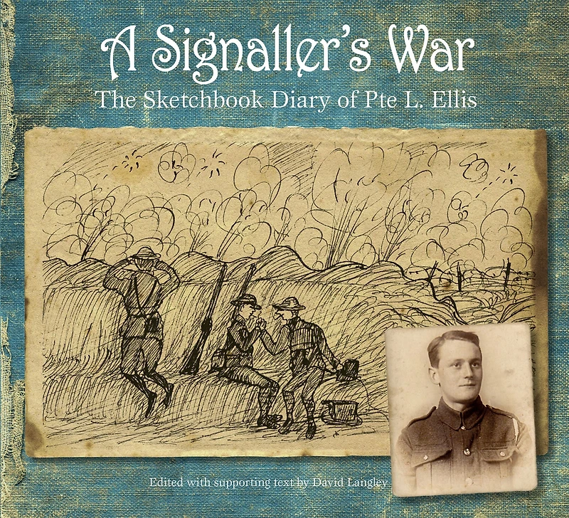 A Signaller's War: The Sketchbook Diary of Pte L. Ellis