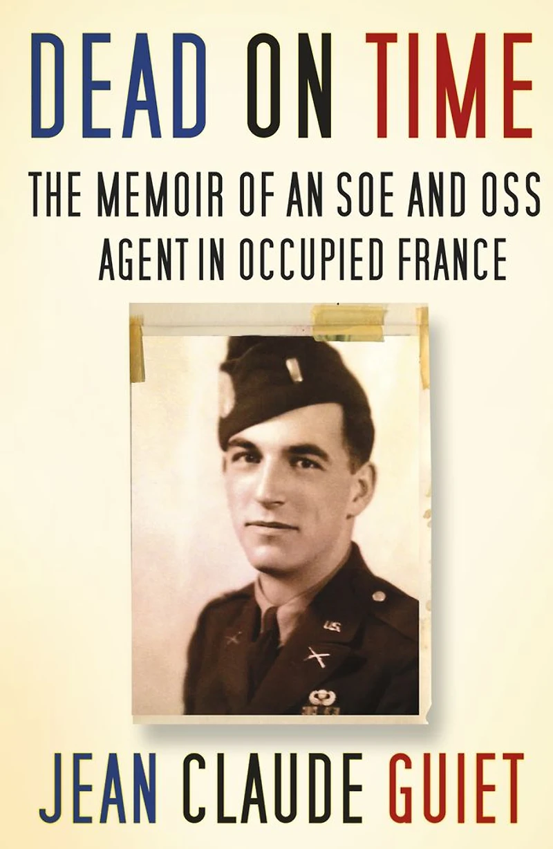Dead on Time: The Memoir of an SOE and OSS Agent Occupied France