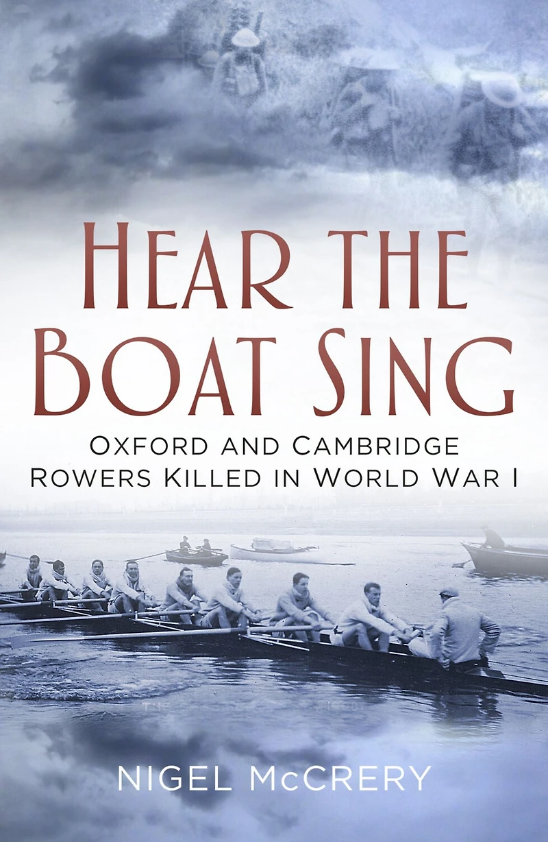 Hear The Boat Sing: Oxford and Cambridge Rowers Killed World War I