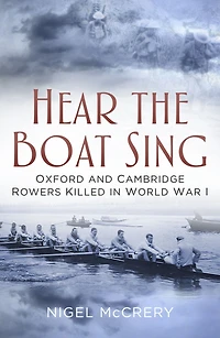 Hear The Boat Sing: Oxford and Cambridge Rowers Killed World War I