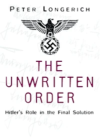 The Unwritten Order: Hitler's Role in the Final Solution