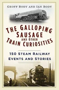 The Galloping Sausage: 150 Steam Railway Events and Stories