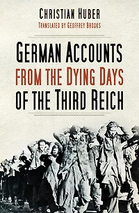 German Accounts from the Dying Days of Third Reich