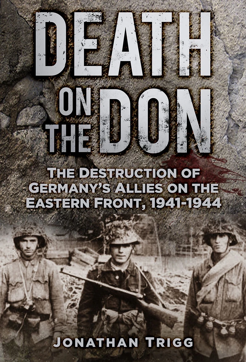 Death on the Don: Destruction of Germany's Allies Eastern Front 1941-44