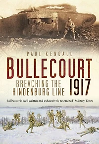 Bullecourt 1917: Breaching the Hindenburg Line