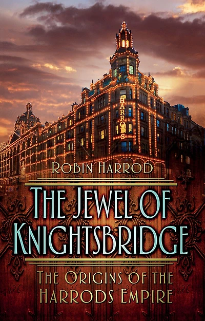 the Jewel of Knightsbridge: Origins Harrods Empire
