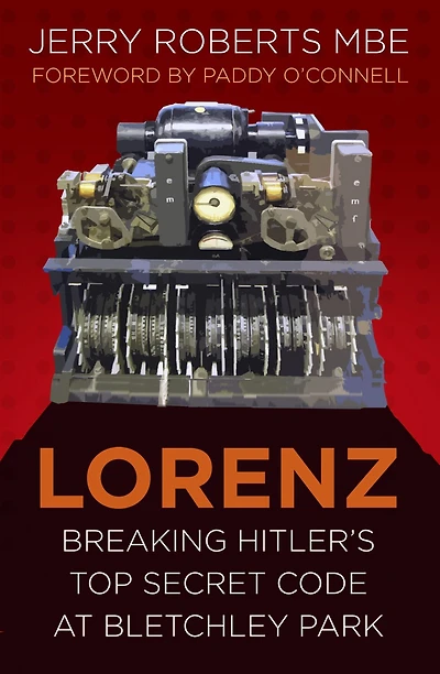 Lorenz: Breaking Hitler's Top Secret Code at Bletchley Park