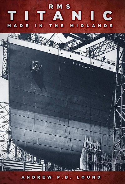 RMS Titanic Made the Midlands: Midlands