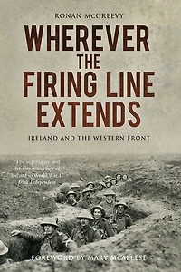 Wherever the Firing Line Extends: Ireland and Western Front