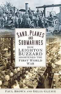 Sand, Planes and Submarines: How Leighton Buzzard Shortened the First World War