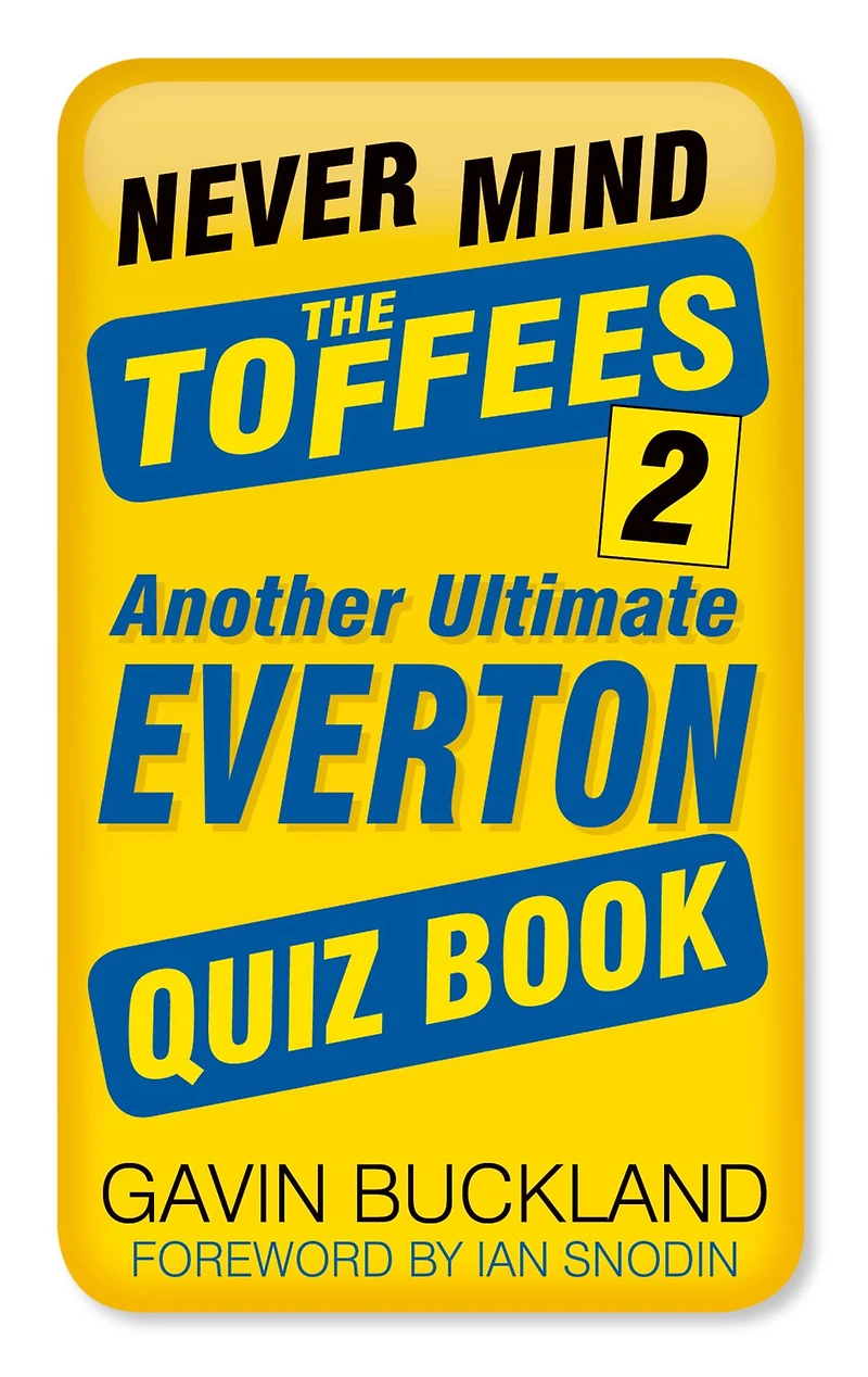 Never Mind the Toffees 2: Another Ultimate Everton Quiz Book