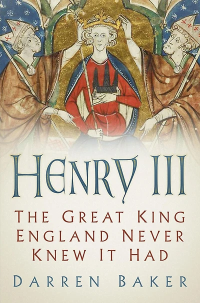 Henry III: The Great King England Never Knew It Had