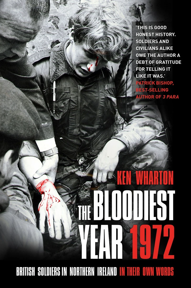 The Bloodiest Year: British Soldiers Northern Ireland, their Own Words