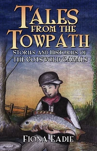 Tales from the Towpath: Stories and Histories of Cotswold Canals