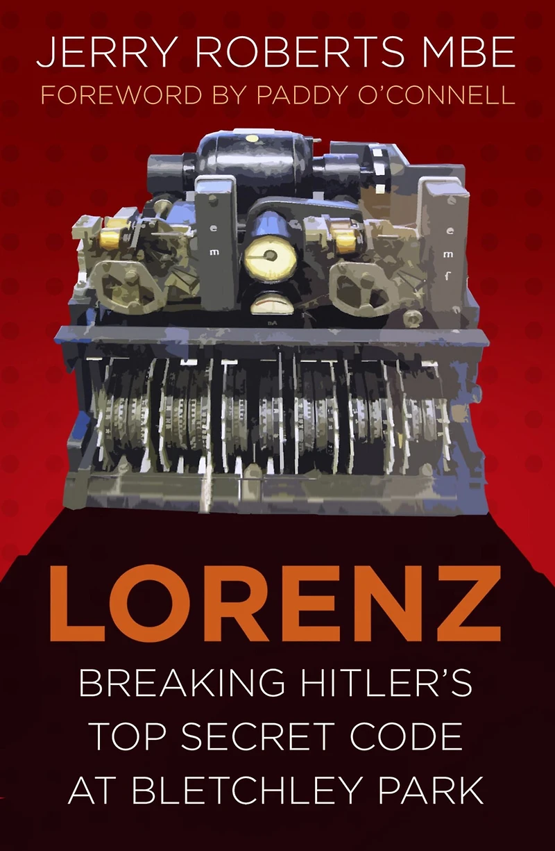 Lorenz: Breaking Hitler's Top Secret Code at Bletchley Park