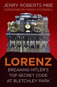 Lorenz: Breaking Hitler's Top Secret Code at Bletchley Park