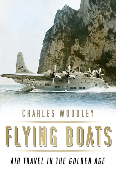 Flying Boats: Air Travel the Golden Age