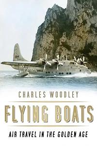 Flying Boats: Air Travel the Golden Age