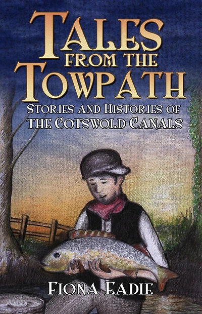 Tales from the Towpath: Stories and Histories of Cotswold Canals
