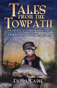 Tales from the Towpath: Stories and Histories of Cotswold Canals