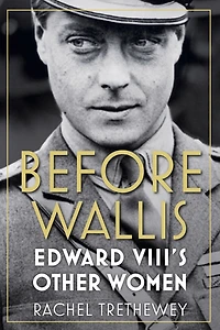 Before Wallis: Edward VIII's Other Women
