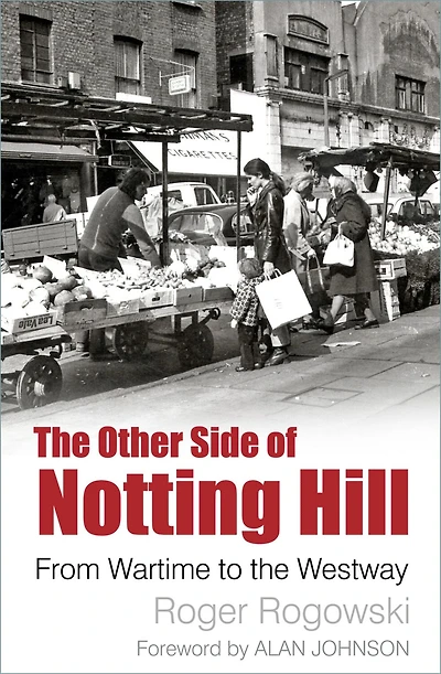 the Other Side of Notting Hill: From Wartime to Westway