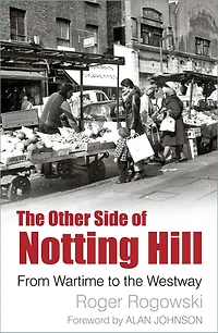 the Other Side of Notting Hill: From Wartime to Westway