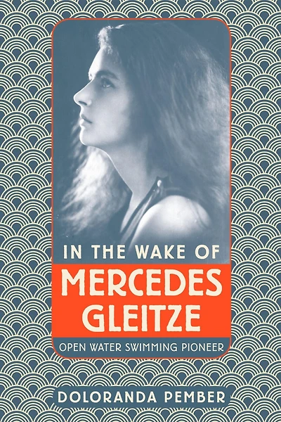 the Wake of Mercedes Gleitze: Open Water Swimming Pioneer